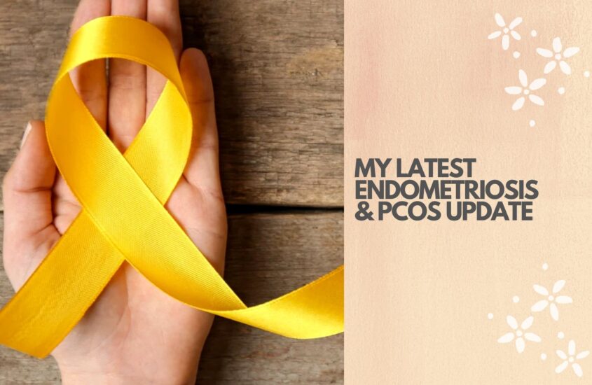 My latest Endometriosis & PCOS update