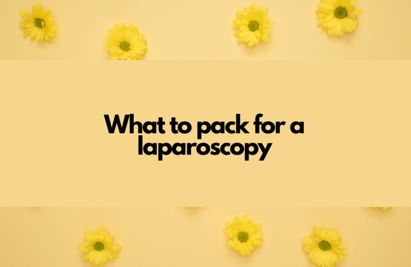 What to pack for a laparoscopy